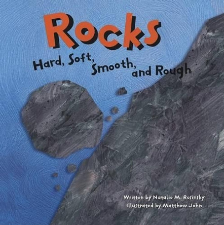 Rocks: Hard, Soft, Smooth, and Rough by Natalie Myra Rosinsky 9781404803343