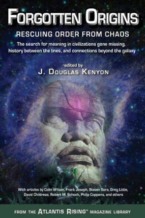 Forgotten Origins: Rescuing Order from Chaos by J. Douglas Kenyon 9780990690412