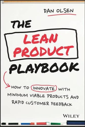 The Lean Product Playbook: How to Innovate with Minimum Viable Products and Rapid Customer Feedback by Dan Olsen 9781118960875