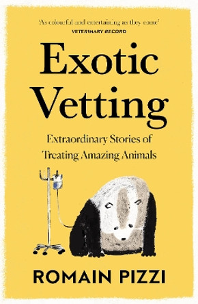 Exotic Vetting: Extraordinary Stories of Treating Amazing Animals by Romain Pizzi 9780008356781