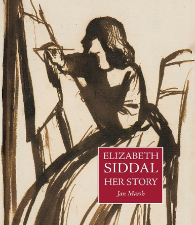 Elizabeth Siddal: Her Story by Jan Marsh 9781843682318