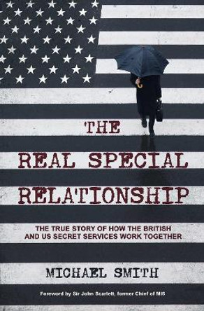 The Real Special Relationship: The True Story of How the British and US Secret Services Work Together by Michael Smith 9781471186813