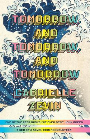 Tomorrow, and Tomorrow, and Tomorrow: THE WORD-OF-MOUTH SENSATION by Gabrielle Zevin 9781784744656