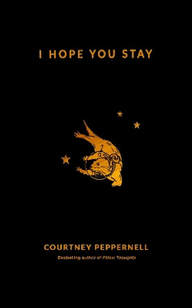 I Hope You Stay by Courtney Peppernell 9781524851972