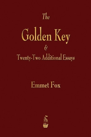 The Golden Key and Twenty-Two Additional Essays by Emmet Fox 9781603867061