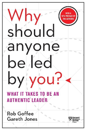 Why Should Anyone Be Led by You?: What It Takes to Be an Authentic Leader by Rob Goffee 9781633697683