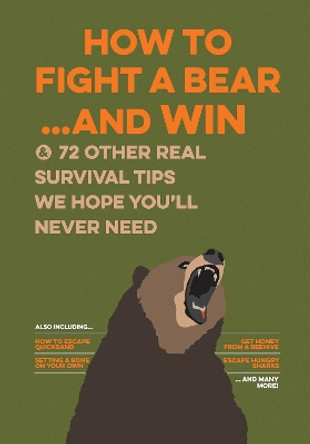 How to Fight a Bear...and Win: And 72 Other Real Survival Tips We Hope You'll Never Need by Bathroom Readers' Institute 9781645171348