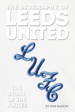 The Biography of Leeds by Rob Bagchi 9781909534841