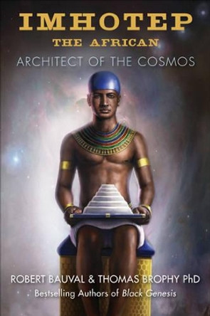 Imhotep the African: Architect of the Cosmos by Robert Bauval 9781938875007