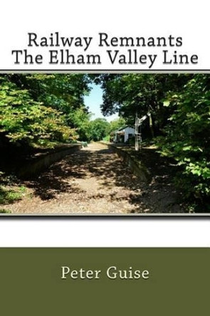 Railway Remnants The Elham Valley Line by Andrew Garland 9781481002882