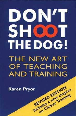 Don't Shoot the Dog!: The New Art of Teaching and Training by Karen Pryor 9781860542381