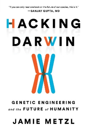 Hacking Darwin: Genetic Engineering and the Future of Humanity by Jamie Metzl 9781492670094