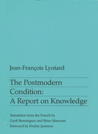 The Postmodern Condition: A Report on Knowledge by Jean-Francois Lyotard 9780719014505