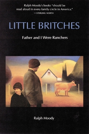 Little Britches: Father and I Were Ranchers by Ralph Moody 9780803281783