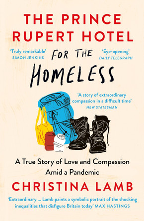 The Prince Rupert Hotel for the Homeless: A True Story of Love and Compassion Amid a Pandemic by Christina Lamb 9780008487584