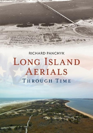 Long Island Aerials Through Time by Richard Panchyk 9781635000924