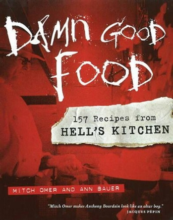 Damn Good Food: 157 Recipes from Hell's Kitchen by Mitch Omer 9780873517249