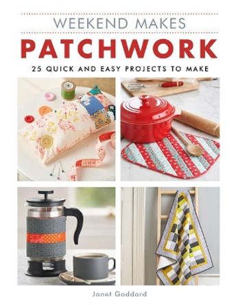 Weekend Makes: Patchwork: 25 Quick and Easy Projects to Make by Janet Goddard 9781784945114