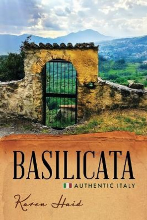 Basilicata: Authentic Italy by Karen Haid 9781734832204