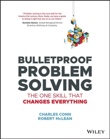 Bulletproof Problem Solving: The One Skill That Changes Everything by Charles Conn 9781119553021