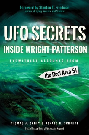 UFO Secrets Inside Wright-Patterson: Eyewitness Accounts from the Real Area 51 by Thomas J. Carey 9781938875182
