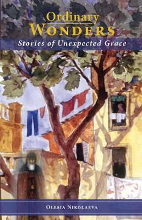 Ordinary Wonders: Stories of Unexpected Grace by Olesia Nikolaeva 9780884654230