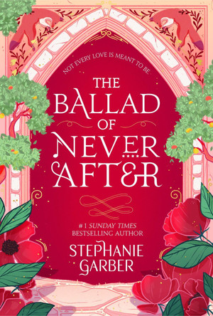 The Ballad of Never After: the stunning sequel to the Sunday Times bestseller Once Upon A Broken Heart by Stephanie Garber 9781529381009