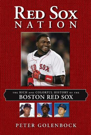 Red Sox Nation: The Rich and Colorful History of the Boston Red Sox by Peter Golenbock 9781629370507