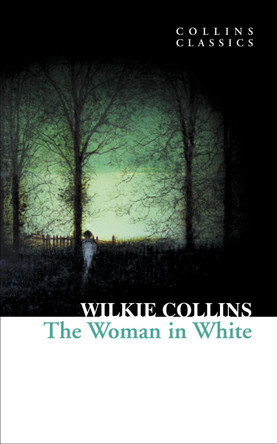 The Woman in White (Collins Classics) by Wilkie Collins 9780007902217