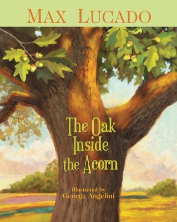 The Oak Inside the Acorn by Max Lucado 9781400317332