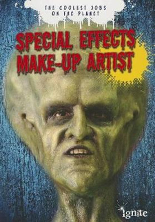 Special Effects Make-Up Artist: the Coolest Jobs on the Planet by Jonathan Craig 9781410954916
