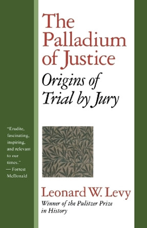 The Palladium of Justice: Origins of Trial by Jury by Leonard W. Levy 9781566633130