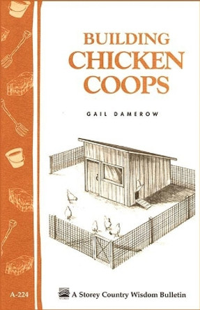 Building Chicken Coops: Storey's Country Wisdom Bulletin  A.224 by Gail Damerow 9781580172738