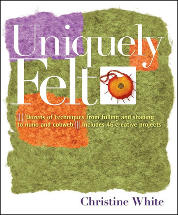 Uniquely Felt by Christine White 9781580176736
