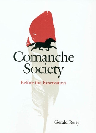 Comanche Society: Before the Reservation by Gerald Betty 9781585444915