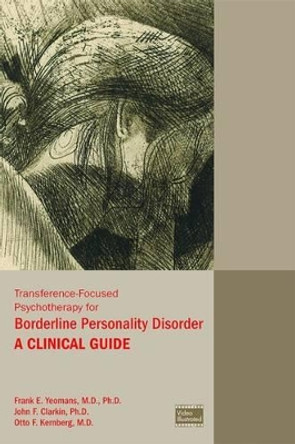 Transference-Focused Psychotherapy for Borderline Personality Disorder: A Clinical Guide by Frank E. Yeomans 9781585624379