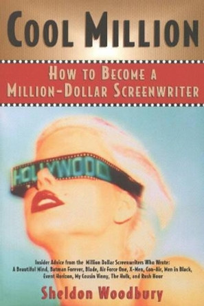 Cool Million: How to Become a Million-Dollar Screenwriter by Sheldon Woodbury 9781590770184