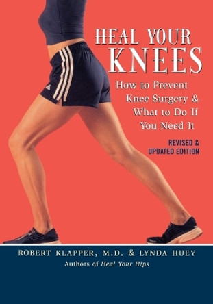 Heal Your Knees: How to Prevent Knee Surgery and What to Do If You Need It by Robert L. Klapper 9781590771242