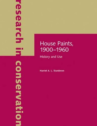 House Paints, 1900-1960 - History and Use by Harriet A. L. Standeven 9781606060674