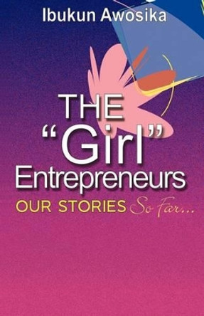 The &quot;Girl&quot; Entrepreneurs by Ibukun Awosika 9781607915072