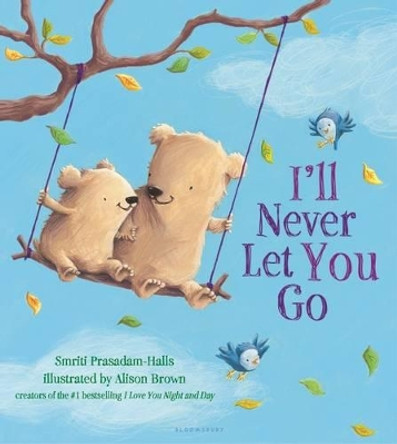 I'll Never Let You Go by Smriti Prasadam-Halls 9781619639225