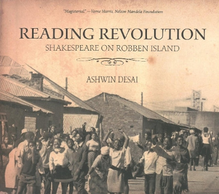 Reading Revolution: Shakespeare on Robben Island by Ashwin Desai 9781608462728