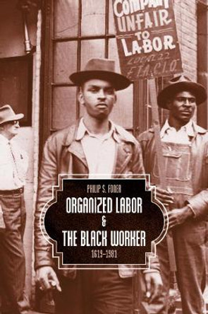 Organized Labor And The Black Worker: 1619-1981 by Philip S. Foner 9781608467877