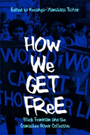 How We Get Free: Black Feminism and the Combahee River Collective by Keeanga-Yamahtta Taylor 9781608468553