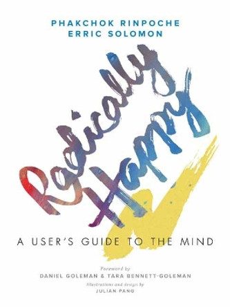 Radically Happy: A User's Guide to the Mind by Phakchok Rinpoche 9781611805277