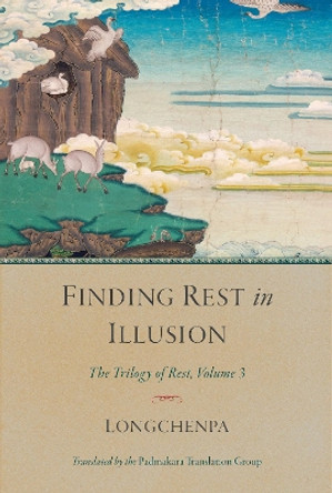 Finding Rest in Illusion: The Trilogy of Rest, Volume 3 by Longchenpa 9781611805925