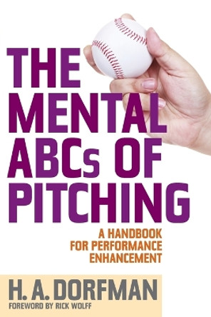 The Mental ABCs of Pitching: A Handbook for Performance Enhancement by H. A. Dorfman 9781630761844