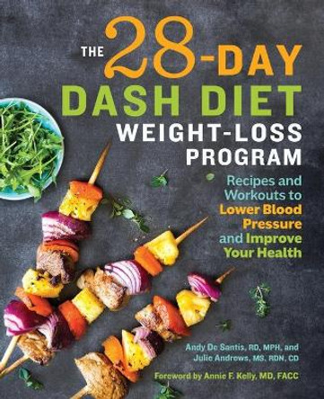 The 28 Day Dash Diet Weight Loss Program: Recipes and Workouts to Lower Blood Pressure and Improve Your Health by Andy de Santis, Rd 9781641521390