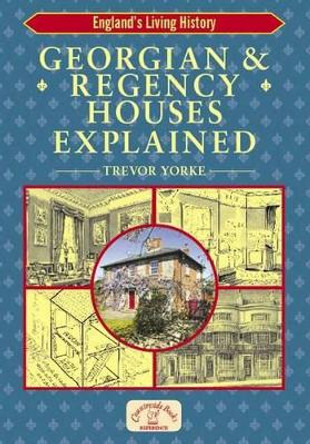Georgian and Regency Houses Explained by Trevor Yorke 9781846740510