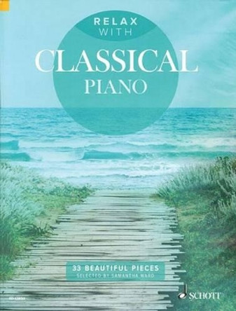 Relax with Classical Piano: 33 Beautiful Pieces by Samantha Ward 9781847613981